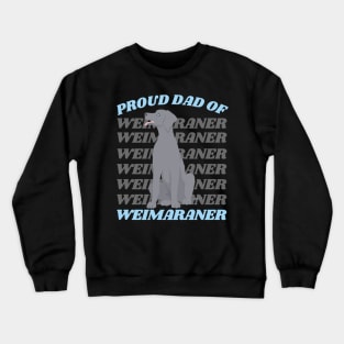 Proud Dad of Weimaraner Life is better with my dogs Dogs I love all the dogs Crewneck Sweatshirt